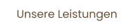 Unsere Leistungen