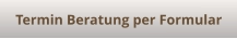 Termin Beratung per Formular
